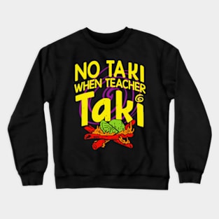 Cinco De Mayo Funny No Taki When Teacher Taki Mens Womens Crewneck Sweatshirt